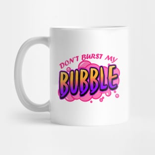 Don't Burst My Bubble Mug